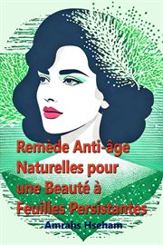 Remède Anti-âge Naturelles pour une Beauté à Feuilles Persistantes cover image