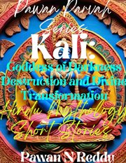 Kali : Goddess of Darkness Destruction and Divine Transformation. Pawan Parvah cover image