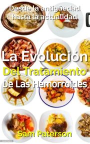 La Evolución Del Tratamiento De Las Hemorroides : Desde la antigüedad hasta la actualidad cover image