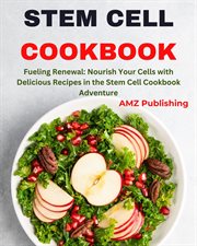 Stem Cell Cookbook : Fueling Renewal. Nourish Your Cells with Delicious Recipes in the Stem Cell Coo cover image