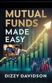 Mutual Funds Made Easy : A Beginner's Guide to Diversified Investing cover image