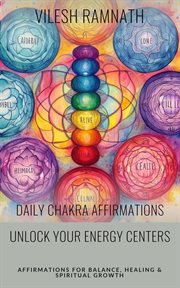 Daily Chakra Affirmations : Unlock Your Energy Centers cover image