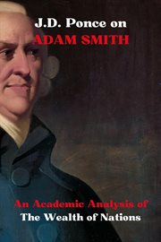 j.d. Ponce on Adam Smith : An Academic Analysis of the Wealth of Nations. Economy cover image