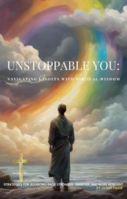 Unstoppable You : Navigating Layoffs With Biblical Wisdom cover image