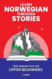 Learn Norwegian Through Stories : With English Text for Upper Beginners cover image