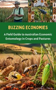Buzzing Economies : A Field Guide to Australian Economic Entomology in Crops and Pastures cover image