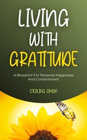 Living With Gratitude : A Blueprint for Personal Happiness and Contentment cover image