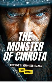 The Monster of Cinkota : Unveiling the Horrors of Bela Kiss cover image