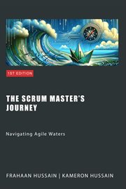 The Scrum Master's Journey : Navigating Agile Waters cover image