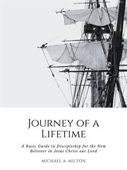 Journey of a Lifetime : A Basic Guide to Discipleship for the New Believer in Jesus Christ Our Lord cover image