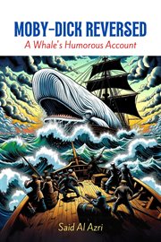 Moby-Dick Reversed : A Whale's Humorous Account. Classics Reimagined: A Comedic Twist cover image