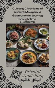 Culinary Chronicles of Ancient Malaysia a Gastronomic Journey Through Time cover image