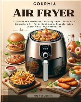 Gourmia Air Fryer Cookbook: Discover the Ultimate Culinary Experience With Gourmia's Air Fryer Cookb