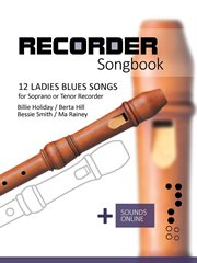 Recorder Songbook : 12 Ladies Blues Songs for Soprano or Tenor Recorder cover image