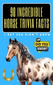 90 Incredible Horse Trivia Facts I Bet You Didn't Know cover image