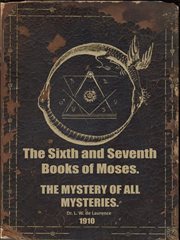 The Sixth and Seventh Books of Moses : The Mystery of All Mysteries cover image