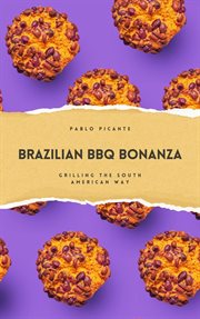 Brazilian BBQ Bonanza : Grilling the South American Way cover image