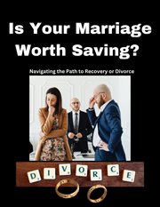 Is Your Marriage Worth Saving? Navigating the Path to Recovery or Divorce cover image