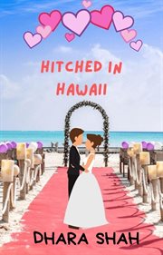 Hitched in Hawaii : A Billionaire Marraige of Convenience Romantic Comedy. Vacation & You cover image