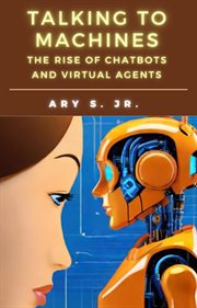 Talking to Machines the Rise of Chatbots and Virtual Agents cover image