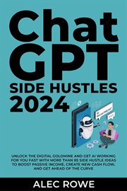 ChatGPT Side Hustles 2024 : Unlock the Digital Goldmine and Get AI Working for You Fast With More cover image
