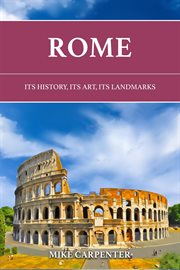 Rome : Its History, Its Art, Its Landmarks cover image