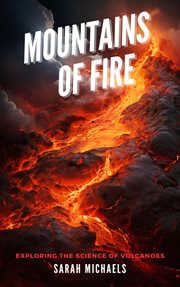 Mountains of Fire : Exploring the Science of Volcanoes cover image