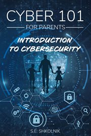 Cyber 101 for Parents : Introduction to Cybersecurity cover image