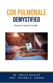 Cor pulmonale demystified : doctor's secret guide cover image