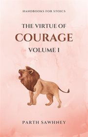 The Virtue of Courage : Volume I cover image