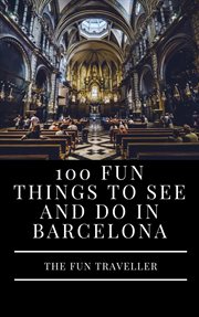100 Fun Things to See and Do in Barcelona cover image