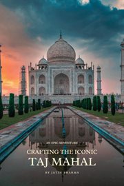 Crafting the Iconic Taj Mahal cover image