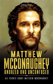 Matthew McConaughey, Undazed and Unconfused : All Rights About Matthew McConaughey cover image