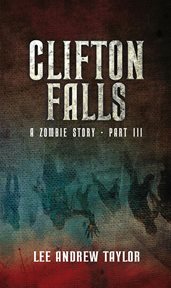 Clifton Falls : A Zombie Story. Part 3 cover image