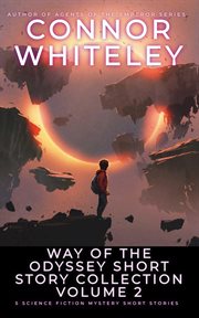 Way of the Odyssey Short Story Collection Volume 2 : 5 Science Fiction Short Stories. Way Of The Odyssey Science Fiction Fantasy Stories cover image