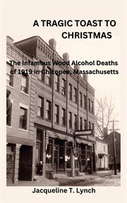A Tragic Toast to Christmas -The Infamous Wood Alcohol Deaths of 1919 in Chicopee, Massachusetts cover image