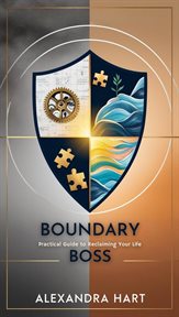 Boundary Boss: The Practical Guide to Reclaiming Your Life cover image