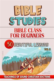 Bible Class for Beginners : 50 Beautiful Lessons cover image