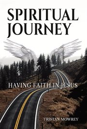 Spiritual Journey : Having Faith in Jesus cover image