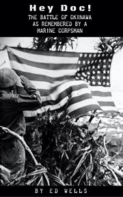 Hey Doc! The Battle of Okinawa as Remembered by a Marine Corpsman cover image