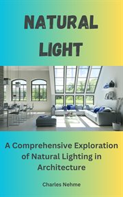 Light : A Comprehensive Exploration of Natural Lighting in Architecture cover image