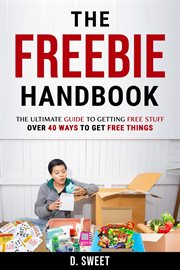 The Freebie Handbook : The Ultimate Guide to Getting Free Stuff cover image
