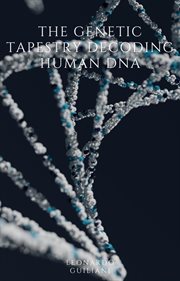 The Genetic Tapestry Decoding Human DNA cover image