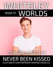Issue 27 : Never Been Kissed A Gay Sweet Contemporary Romance Novella. Whiteley Worlds cover image