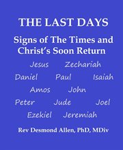 The Last Days : Signs of the Times and Christ's Soon Return cover image