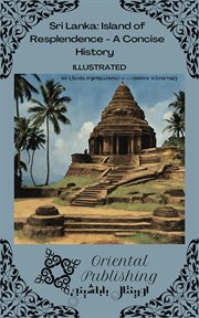 Sri Lanka Island of Resplendence : A Concise History cover image