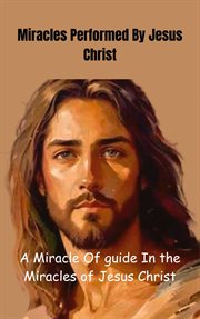 Miracles Performed by Jesus Christ cover image