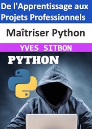 Maitriser Python : De l'Apprentissage aux Projets Professionnels cover image