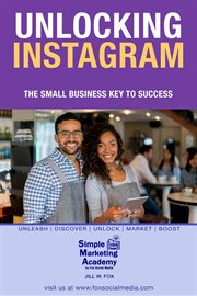 Unlocking Instagram : The Small Business Key to Success. Social Media Marketing cover image