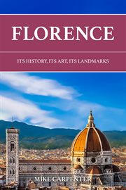 Florence : Its History, Its Art, Its Landmarks cover image